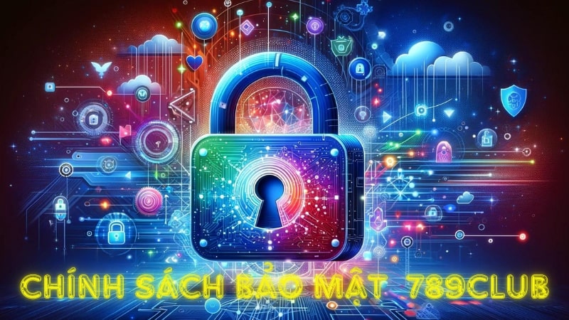 Tìm hiểu các chính sách bảo mật tại cổng game 789club