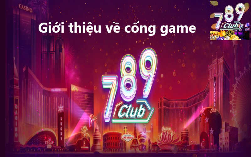 Giới thiệu tổng quan về cổng game 789Club
