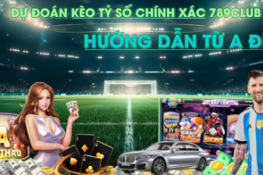 Dự Đoán Kèo Tỷ Số Chính Xác 789Club: Hướng Dẫn Từ A Đến Z