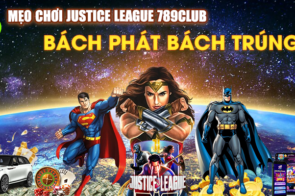 Bí Kíp Chơi Justice League Trên 789Club Luôn Thắng Lớn
