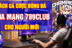 Cách Cá Cược Bóng Đá Qua Mạng 789Club Cho Người Mới